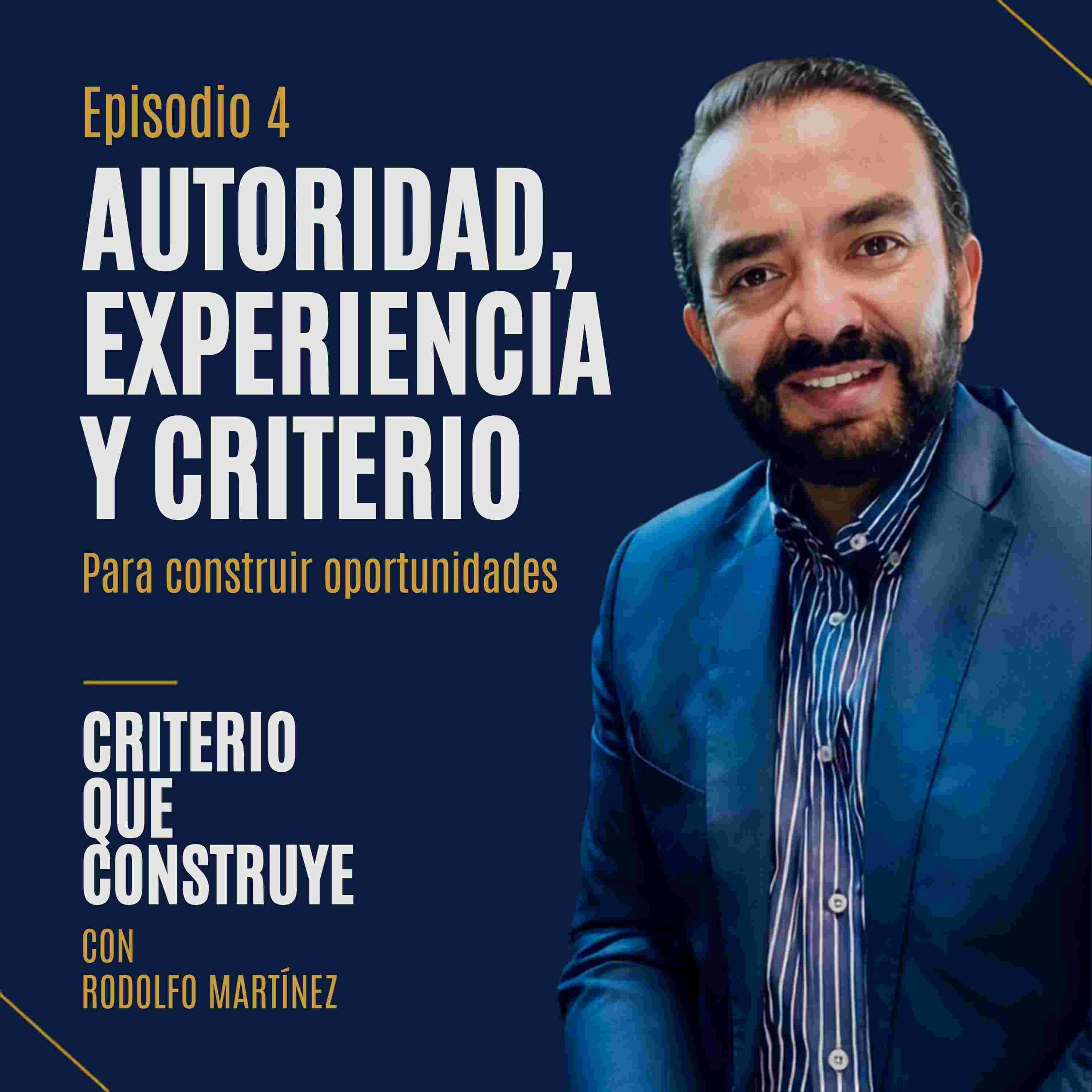 Carátula Episodio 4: Autoridad, experiencia y criterio para construir oportunidades